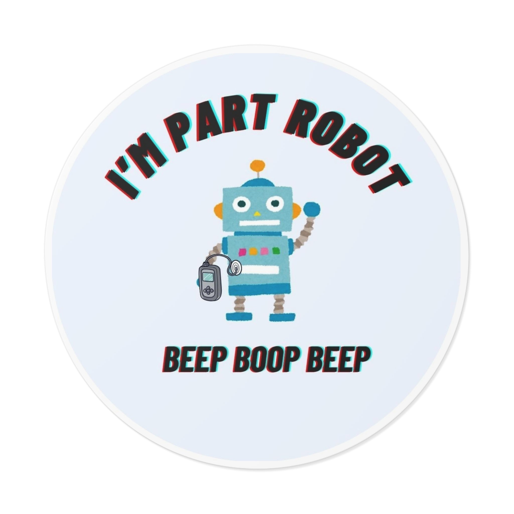 I'm Part Robot | Round Vinyl Sticker | Cute Retro Robot Design | Diabetes Humor