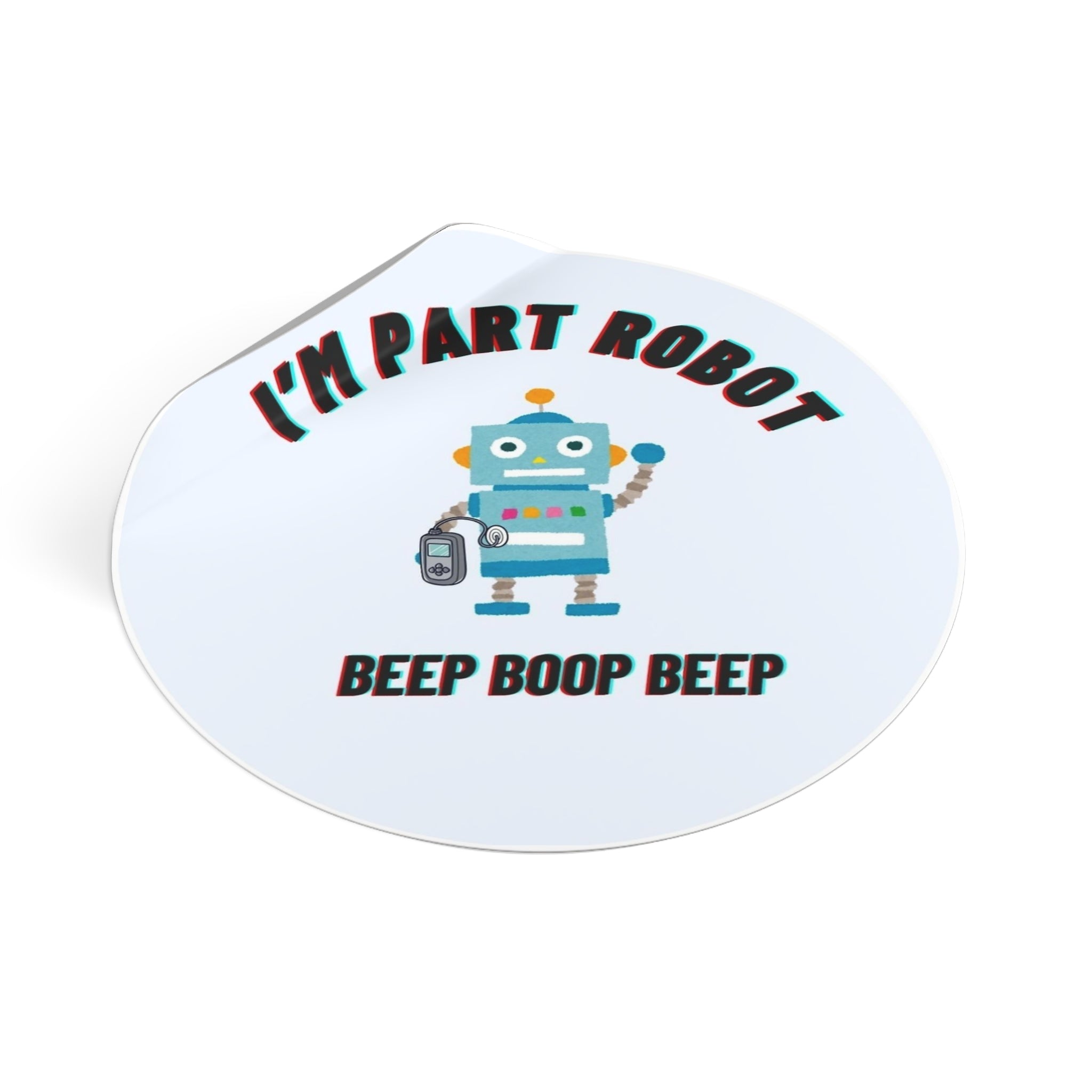 I'm Part Robot | Round Vinyl Sticker | Cute Retro Robot Design | Diabetes Humor
