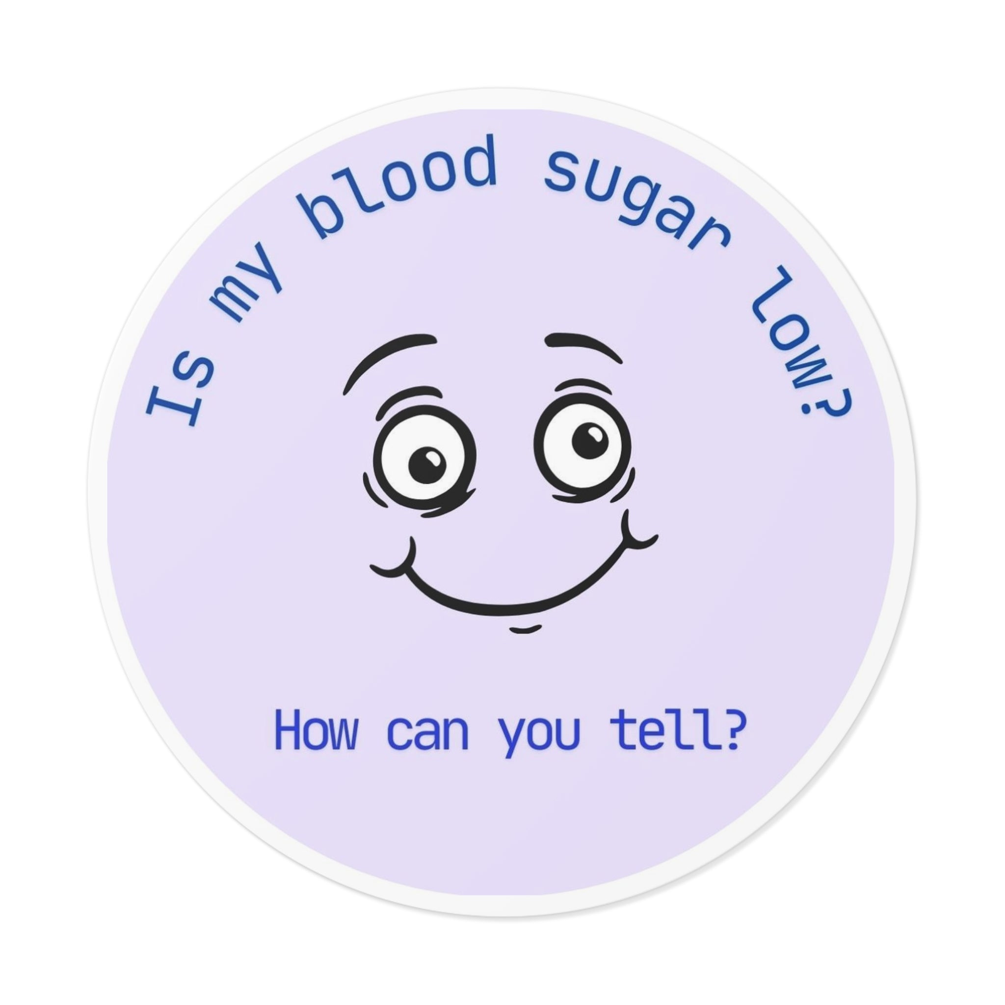 Is my blood sugar low? | Round Vinyl Sticker | Diabetes Humor