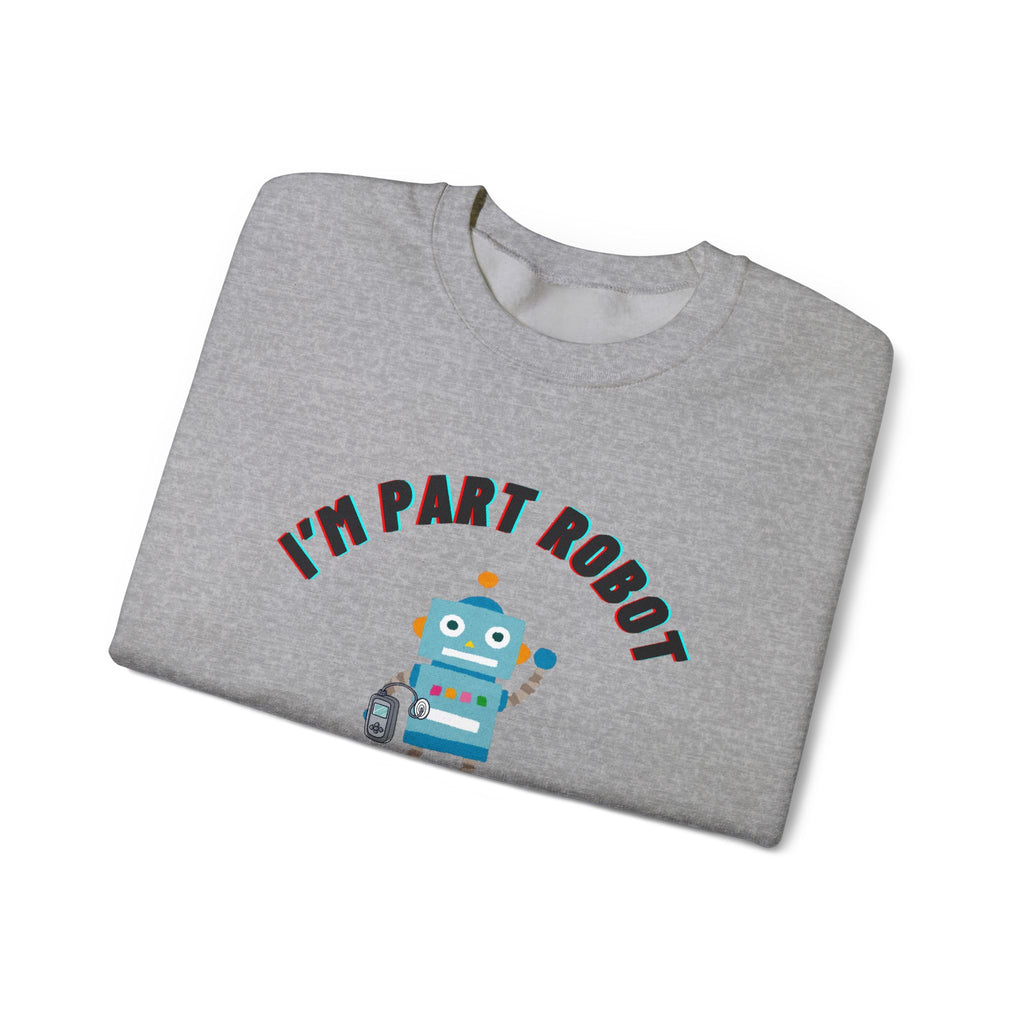 "I’m Part Robot" | Robot Insulin Pump Graphic Crewneck Sweatshirt | Diabetes Humor