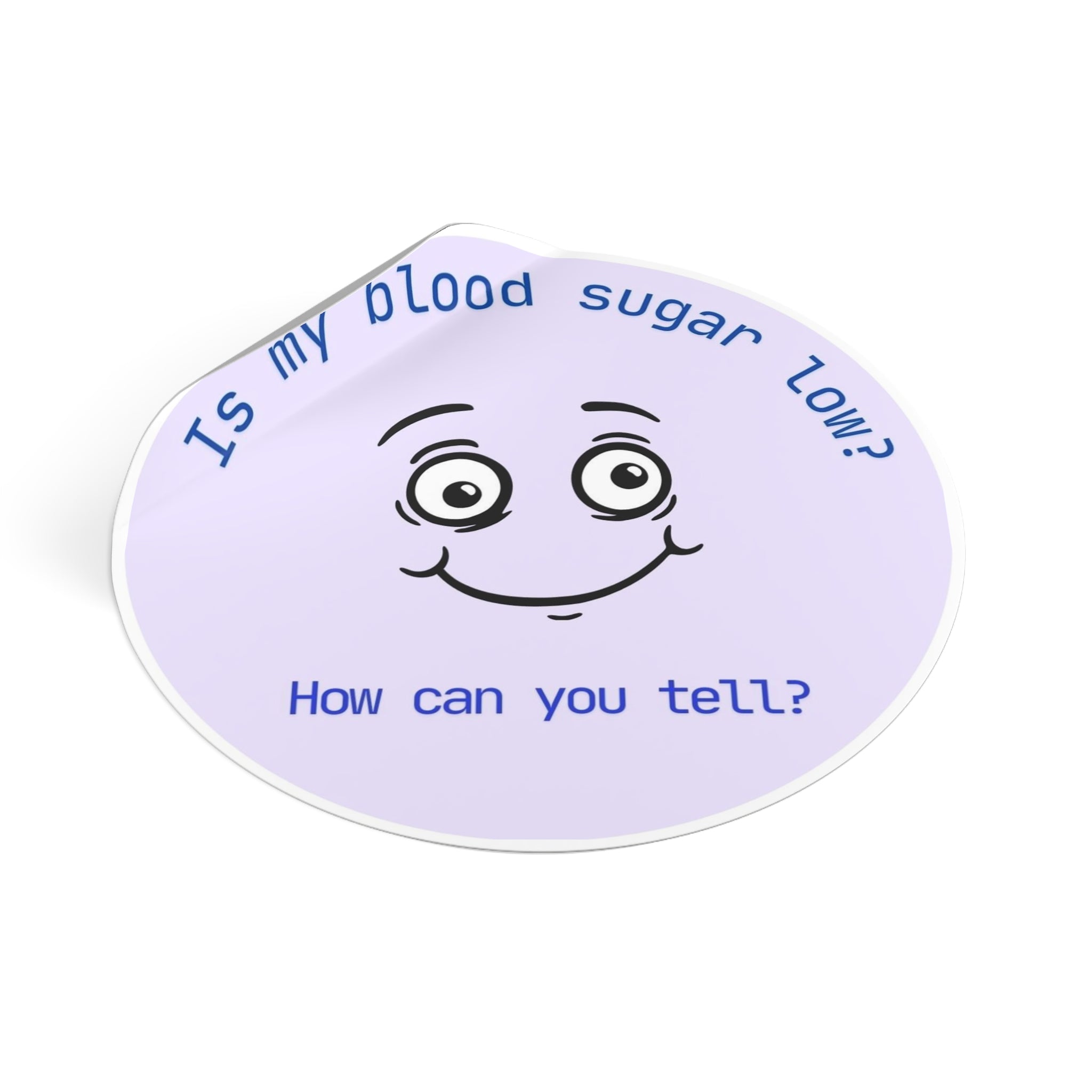 Is my blood sugar low? | Round Vinyl Sticker | Diabetes Humor