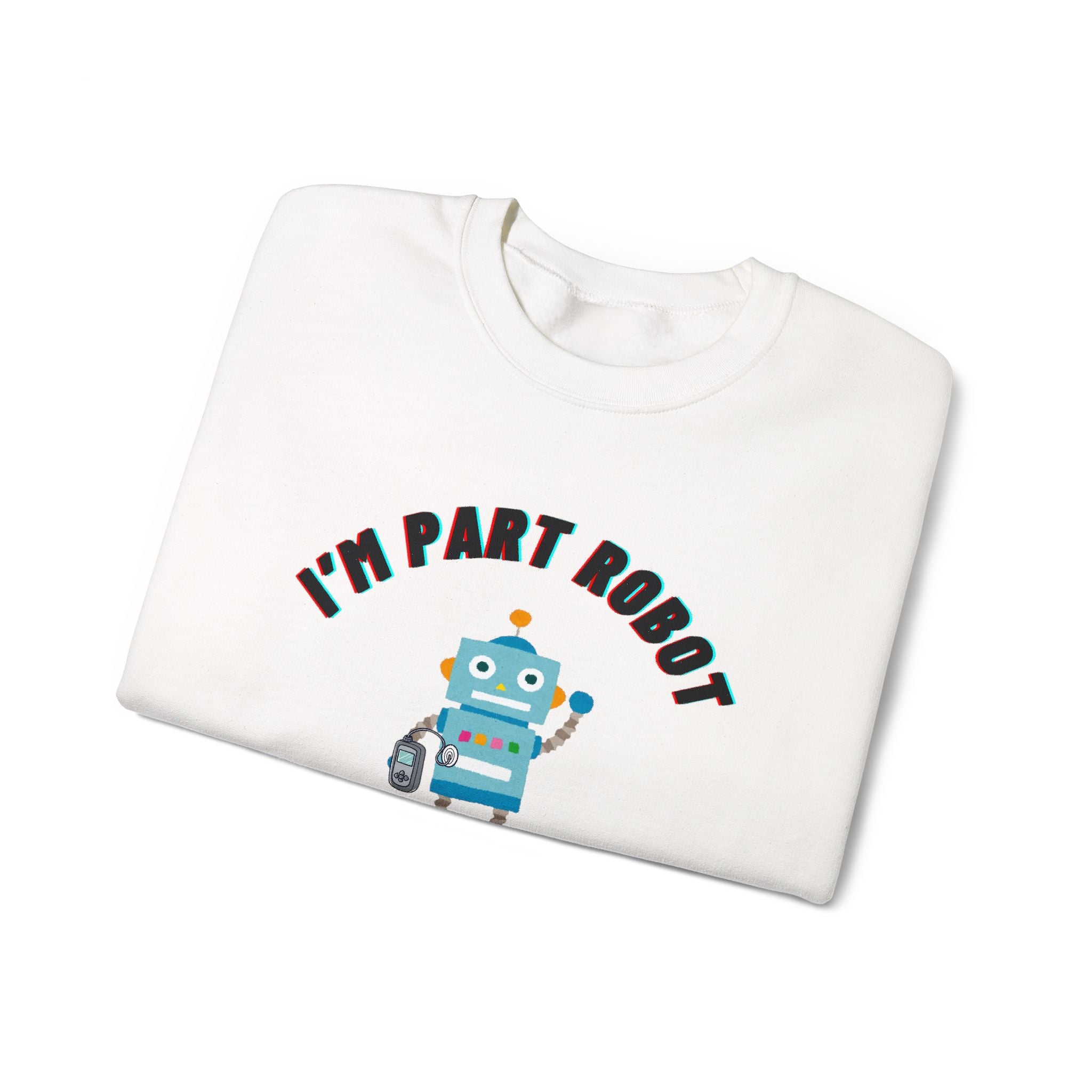 "I’m Part Robot" | Robot Insulin Pump Graphic Crewneck Sweatshirt | Diabetes Humor