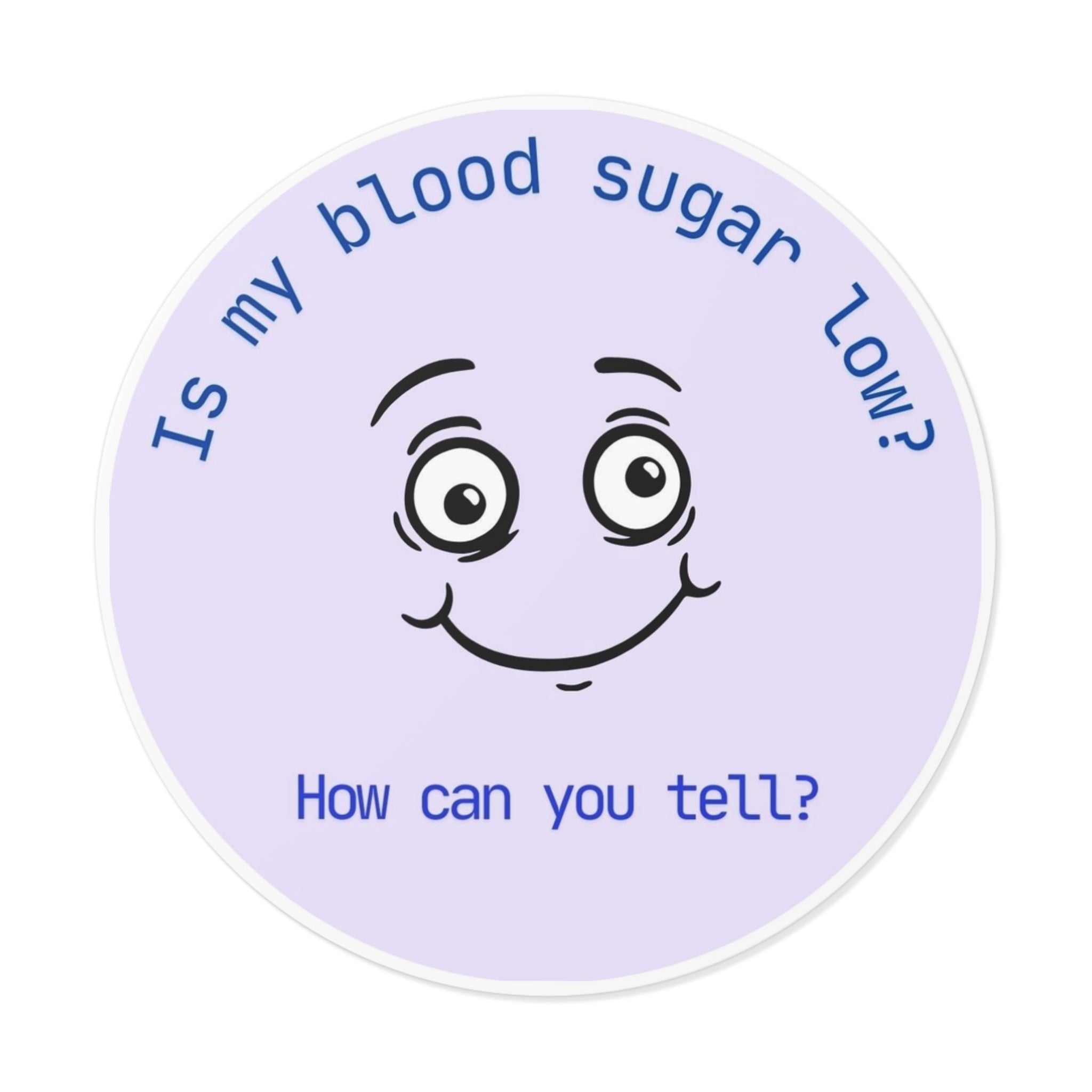 Is my blood sugar low? | Round Vinyl Sticker | Diabetes Humor