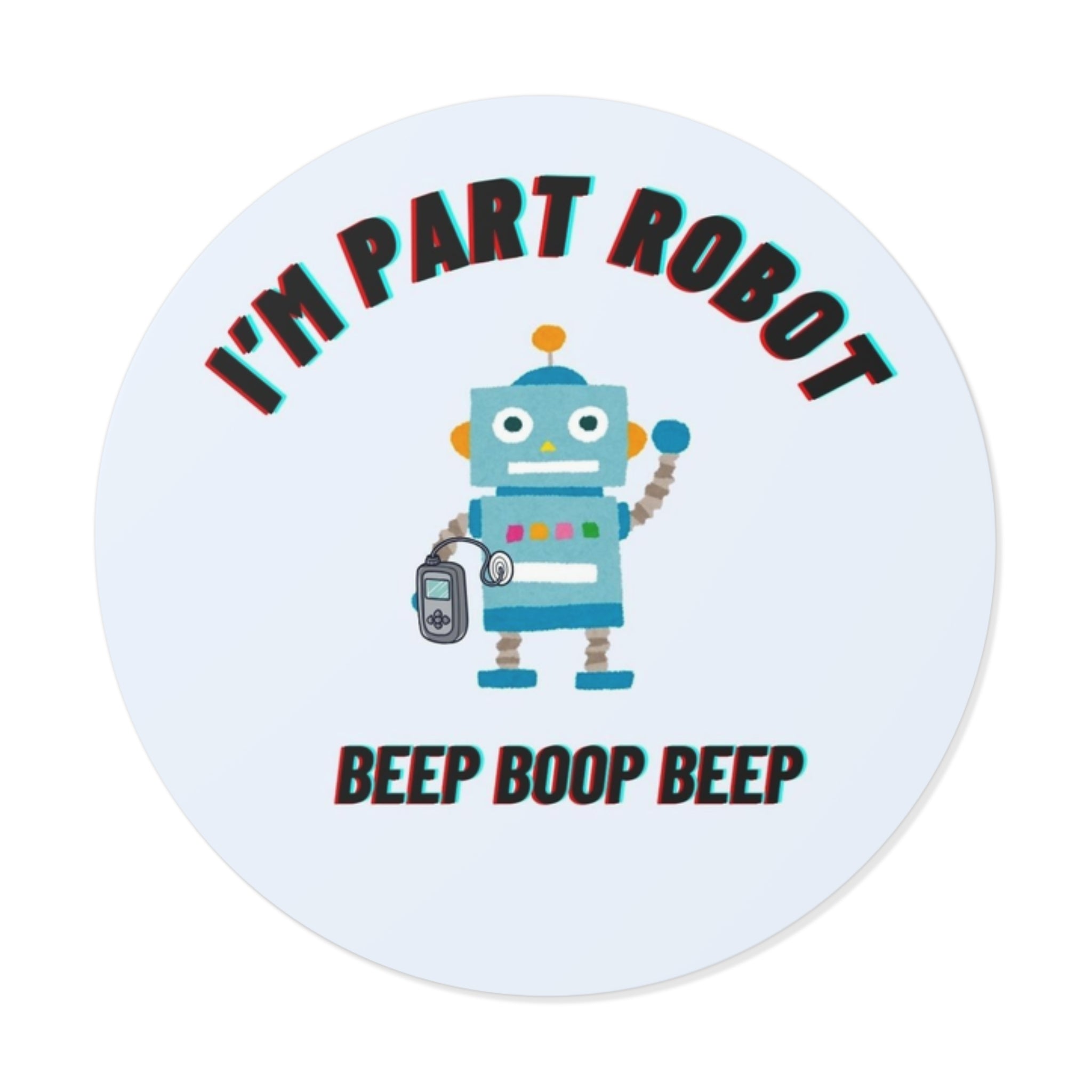 I'm Part Robot | Round Vinyl Sticker | Cute Retro Robot Design | Diabetes Humor