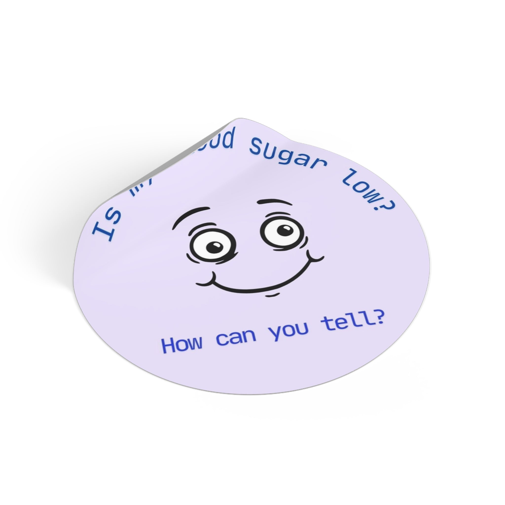 Is my blood sugar low? | Round Vinyl Sticker | Diabetes Humor