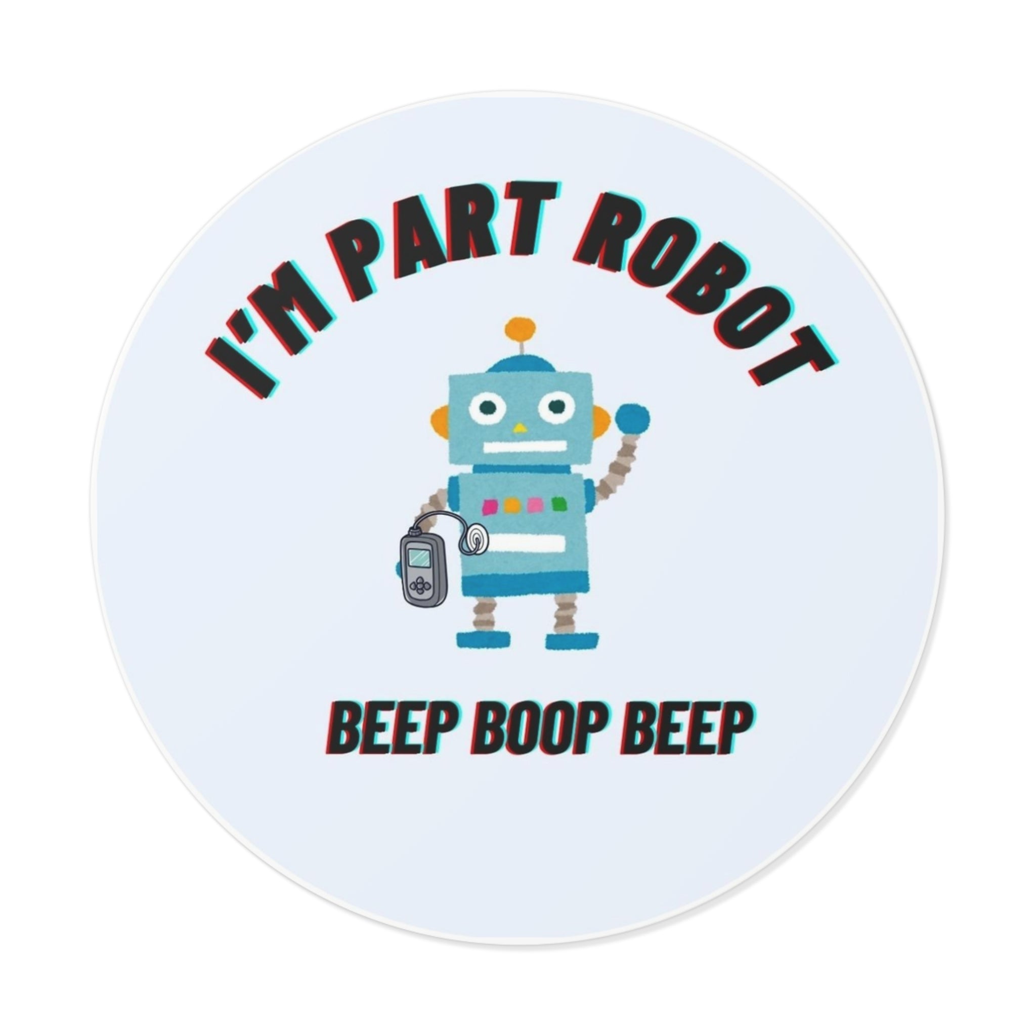 I'm Part Robot | Round Vinyl Sticker | Cute Retro Robot Design | Diabetes Humor